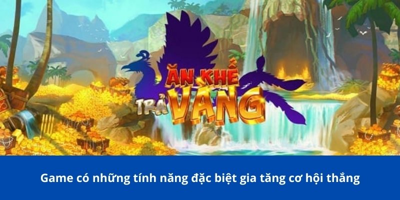 Ăn Khế Trả Vàng – Game Nổ Hũ Hấp Dẫn Với Cơ Hội Thắng Lớn 3 Game có những tính năng đặc biệt gia tăng cơ hội thắng