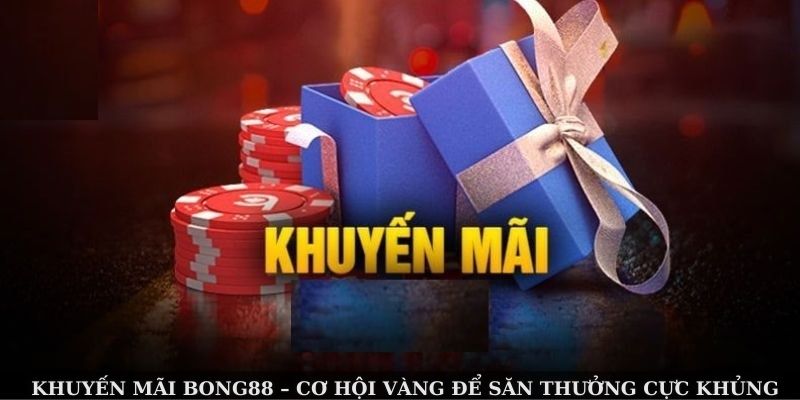 Khuyến Mãi Bong88 – Chinh Phục Giải Thưởng Khủng Mỗi Ngày 2 Khám phá lợi thế tuyệt vời từ khuyến mãi Bong88